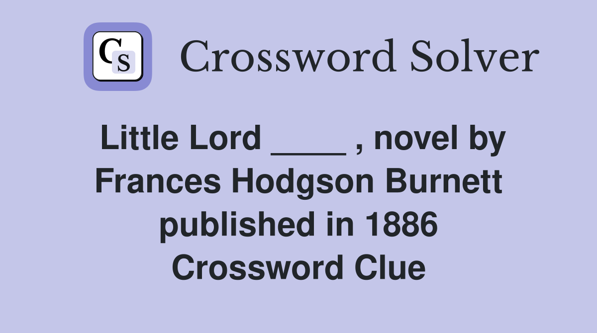 Little Lord ____ , novel by Frances Hodgson Burnett published in 1886